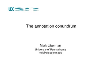 The annotation conundrum  Mark Liberman  University of Pennsylvania  myl@cis.upenn.edu  The setting