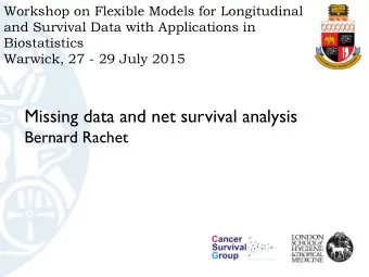 Missing data and net survival analysis  Bernard Rachet  General context  Population-based, routine