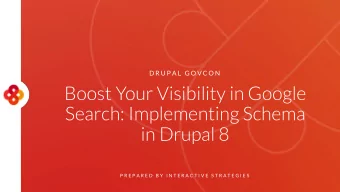 Boost Your Visibility in Google  Search: Implementing Schema  in Drupal 8  P R E P A R E D  B Y  I