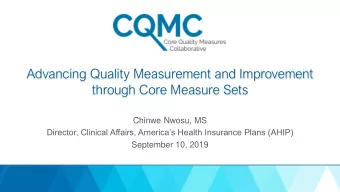 Advancing Quality Measurement and Improvement  through Core Measure Sets  Chinwe Nwosu, MS