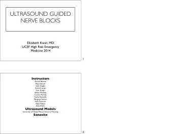 ULTRASOUND GUIDED  NERVE BLOCKS  Elizabeth Kwan, MD  UCSF High Risk Emergency  Medicine 2014  1