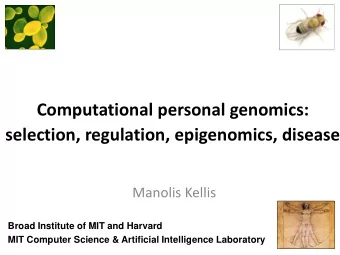 Computational personal genomics:  selection, regulation, epigenomics, disease  Manolis Kellis