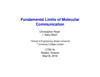 Fundamental Limits of Molecular  Communication Christopher Rose 1 I. Saira Mian 2 1 School of