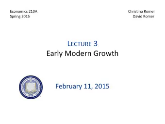 L ECTURE 3  Early Modern Growth  February 11, 2015 I.  O VERVIEW  Issue  Growth from roughly