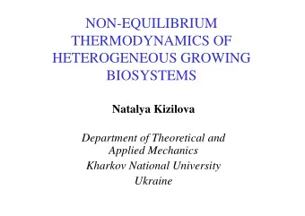 NON-EQUILIBRIUM  THERMODYNAMICS OF  HETEROGENEOUS GROWING  BIOSYSTEMS  Natalya Kizilova  Department