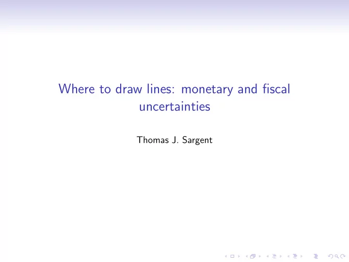 where to draw lines monetary and fiscal uncertainties