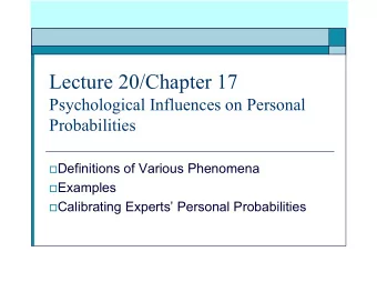 Lecture 20/Chapter 17  Psychological Influences on Personal  Probabilities  Definitions of