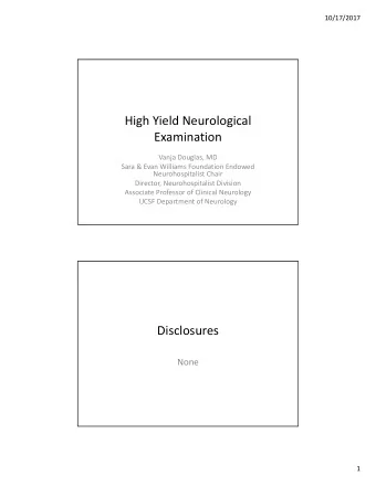 High Yield Neurological  Examination  Vanja Douglas, MD  Sara &amp; Evan Williams Foundation