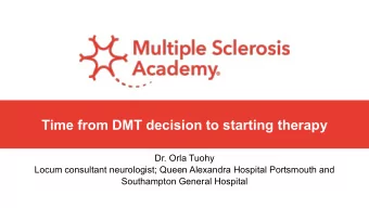 Time from DMT decision to starting therapy  Dr. Orla Tuohy  Locum consultant neurologist; Queen