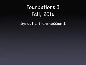 Foundations I  Fall, 2016  Synaptic Transmission I  Neuromuscular Junction  Neuromuscular Junction