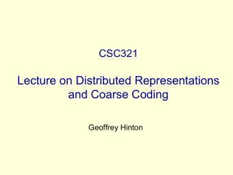 Lecture on Distributed Representations  and Coarse Coding  Geoffrey Hinton  Localist