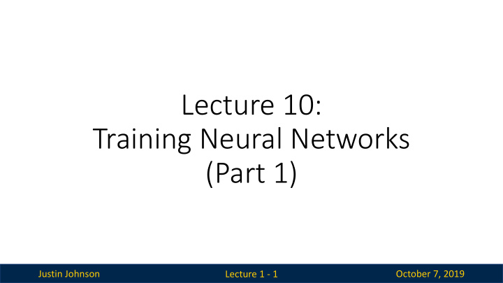 lecture 10 training neural networks part 1
