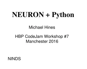 NEURON + Python  Michael Hines  HBP CodeJam Workshop #7  Manchester 2016  NINDS  I  r  n  e  t  t