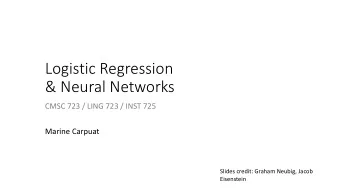 Logistic Regression  &amp; Neural Networks  CMSC 723 / LING 723 / INST 725  Marine Carpuat  Slides