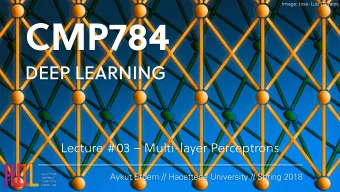 CMP784  DEEP LEARNING  Lecture #03  Multi-layer Perceptrons  Aykut Erdem // Hacettepe University