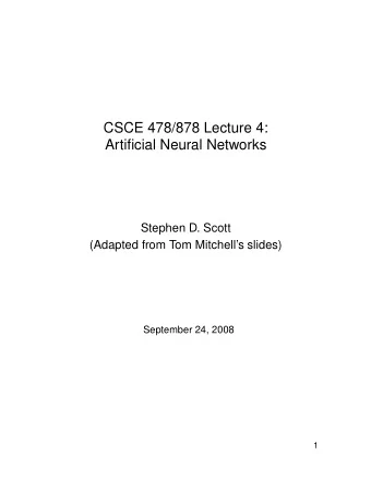 CSCE 478/878 Lecture 4:  Artificial Neural Networks  Stephen D. Scott  (Adapted from Tom