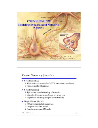 Course Summary (thus far) F Neural Encoding  What makes a neuron fire? (STA, covariance analysis)