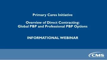 Primary Cares Initiative  Overview of Direct Contracting:  Global PBP and Professional PBP Options