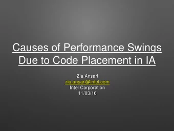 Due to Code Placement in IA  Zia Ansari  zia.ansari@intel.com  Intel Corporation  11/03/16  Agenda