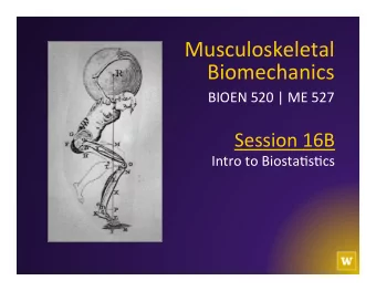 Biomechanics   BIOEN  520  |  ME  527    Session  16B    Intro  to