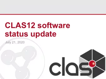 CLAS12 software  status update  July 21, 2020  Outline  Software organization  Progress since