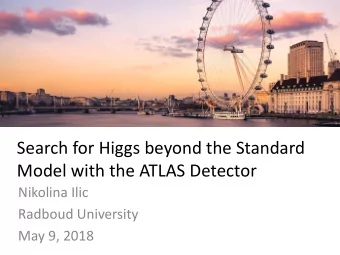 Search for Higgs beyond the Standard  Model with the ATLAS Detector  Nikolina Ilic  Radboud