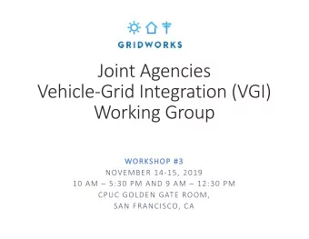 Joint Agencies  Vehicle-Grid Integration (VGI)  Working Group  WO  WORKSHOP #3  NOVEMBER 14-15,