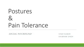 Postures  &amp;  Pain Tolerance  SOCIAL PSYCHOLOGY  VINAY KUMAR  SHUBHAM SINGH  Introduction  Pain