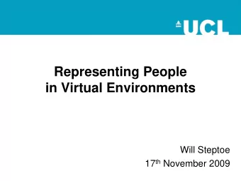 Representing People  in Virtual Environments  Will Steptoe 17 th November 2009  INTRODUCTION