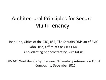Architectural Principles for Secure  Multi-Tenancy  John Linn, Office of the CTO, RSA, The Security