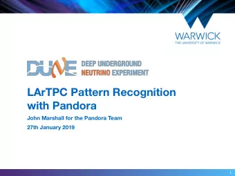 LArTPC Pattern Recognition  with Pandora  John Marshall for the Pandora Team  27th January 2019  1