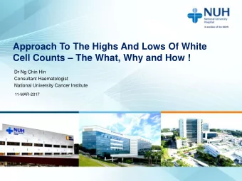 Approach To The Highs And Lows Of White Cell Counts  The What, Why and How !  Dr Ng Chin Hin