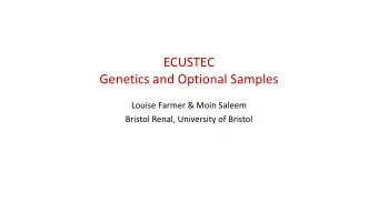 ECUSTEC  Genetics and Optional Samples  Louise Farmer &amp; Moin Saleem  Bristol Renal, University