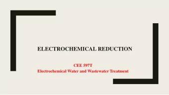 ELECTROCHEMICAL REDUCTION  CEE 597T  Electrochemical Water and Wastewater Treatment