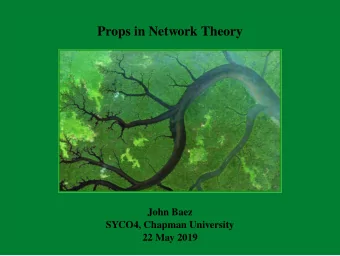 Props in Network Theory  John Baez  SYCO4, Chapman University  22 May 2019  We have left the