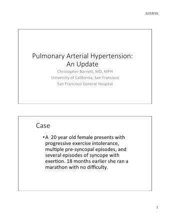 Pulmonary Arterial Hypertension:   An Update  Christopher  Barne3,  MD,  MPH