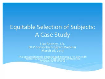 Equitable Selection of Subjects:  A Case Study  Lisa Rooney, J.D.  DCP Consortia Program Webinar