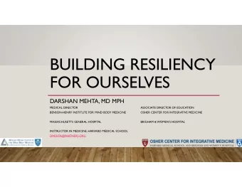 BUILDING RESILIENCY  FOR OURSELVES  DARSHAN MEHTA, MD MPH  MEDICAL DIRECTOR  ASSOCIATE DIRECTOR OF