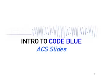 ACS Slides  1  INTRO TO CODE BLUE  ACS  Anti-anginal  O2, nitroglycerin, morphine