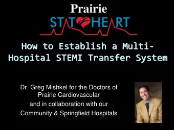 How to Establish a Multi    How to Establish a Multi Hospital STEMI Transfer System Hospital