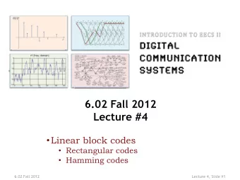 6.02 Fall 2012  Lecture #4  Linear block codes  Rectangular codes  Hamming codes  6.02 F