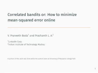 Correlated bandits or: How to minimize  mean-squared error online 1 LinkedIn Corp. 2 Indian