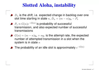 Slotted Aloha, instability D n is the drift , i.e. expected change in backlog over one slot time