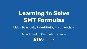 Learning to Solve  SMT Formulas Mislav Balunovic, Pavol Bielik , Martin Vechev  Department of
