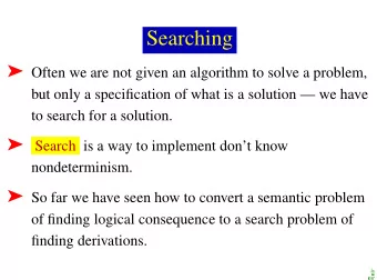 Searching  Often we are not given an algorithm to solve a problem,  but only a specification of