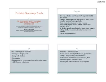 Pediatric Neurology Pearls  8yo boy, with tics and Obsessive Compulsive (OC)  symptoms  Onset