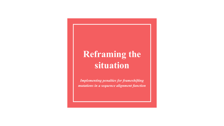 reframing the situation