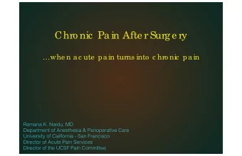 Chro nic  Pain Afte r Surg e ry  whe n ac ute  pain turns into  c hro nic  pain  Ramana K.