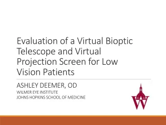 Evaluation of a Virtual Bioptic  Telescope and Virtual  Projection Screen for Low  Vision Patients