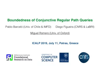 Boundedness of Conjunctive Regular Path Queries  Pablo Barcel (Univ. of Chile &amp; IMFD)  Diego